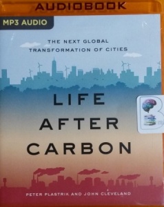 Life After Carbon - The Next Global Transformation of Cities written by Peter Plastrik and John Cleveland performed by Timothy Andres Pabon on MP3 CD (Unabridged)